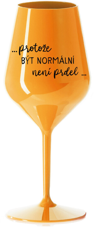 Product detail of ...PROTOŽE BÝT NORMÁLNÍ NENÍ PRDEL... - oranžová nerozbitná sklenice na víno 470 ml