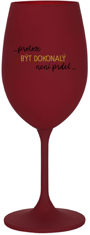 Product detail of ...PROTOŽE BÝT DOKONALÝ NENÍ PRDEL... - bordo sklenice na víno 350 ml