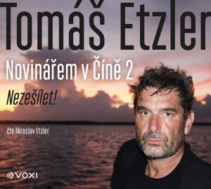 Product detail of Novinářem v Číně 2 - Nezešílet! - CDmp3 (Čte Miroslav Etzler) - Tomáš Etzler