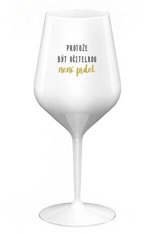 Product detail of PROTOŽE BÝT UČITELKA NENÍ PRDEL - bílá nerozbitná sklenice na víno 470 ml