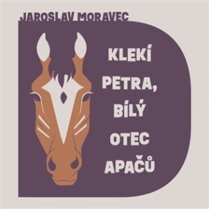 Product detail of Klekí Petra, bílý otec Apačů - CDmp3 (Čte Libor Hruška) - Jaroslav Moravec