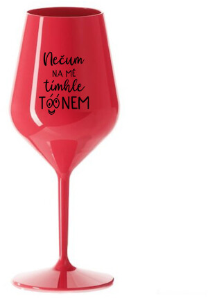 Product detail of NEČUM NA MĚ TÍMHLE TÓÓNEM - červená nerozbitná sklenice na víno 470 ml