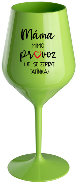 Product detail of MÁMA MIMO PROVOZ (JDI SE ZEPTAT TATÍNKA) - zelená nerozbitná sklenice na víno 470 ml