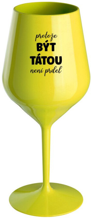 Product detail of PROTOŽE BÝT TÁTOU NENÍ PRDEL - žlutá nerozbitná sklenice na víno 470 ml