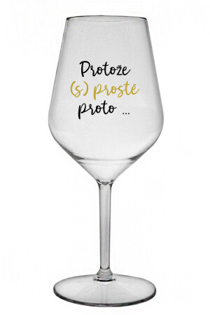 Product detail of PROTOŽE (S)PROSTĚ PROTO... - čirá nerozbitná sklenice na víno 470 ml