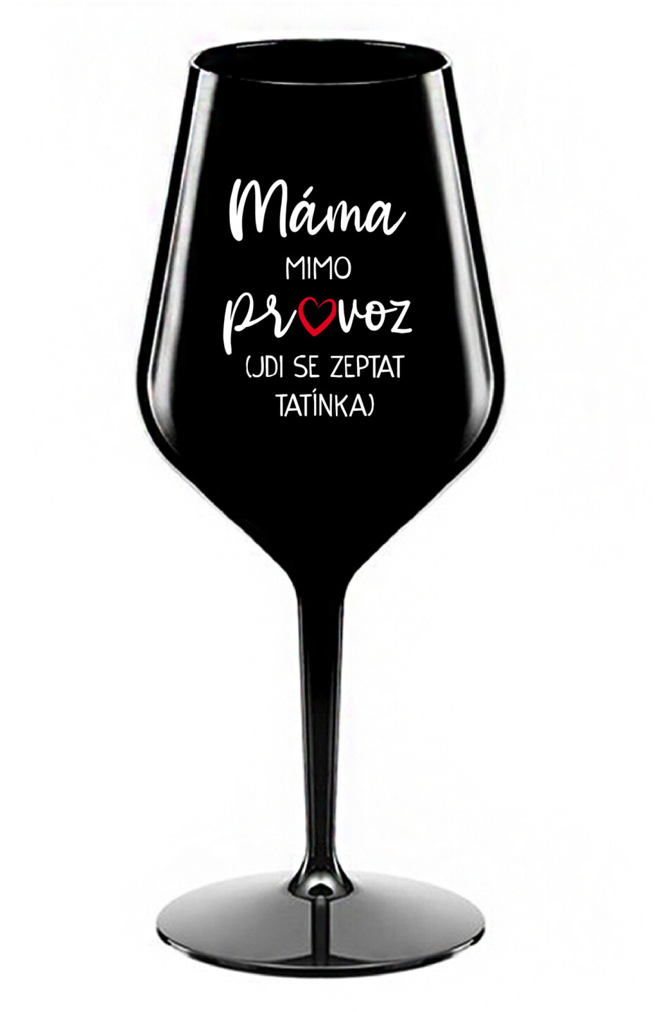 MÁMA MIMO PROVOZ (JDI SE ZEPTAT TATÍNKA) - černá nerozbitná sklenice na víno 470 ml - main (0)