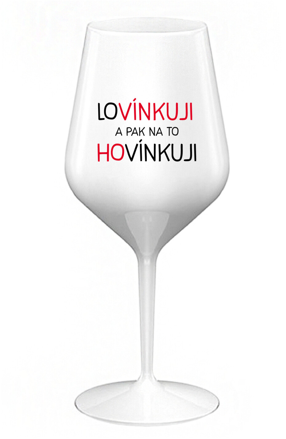 LOVÍNKUJI A PAK NA TO HOVÍNKUJI - bílá nerozbitná sklenice na víno 470 ml - main (0)