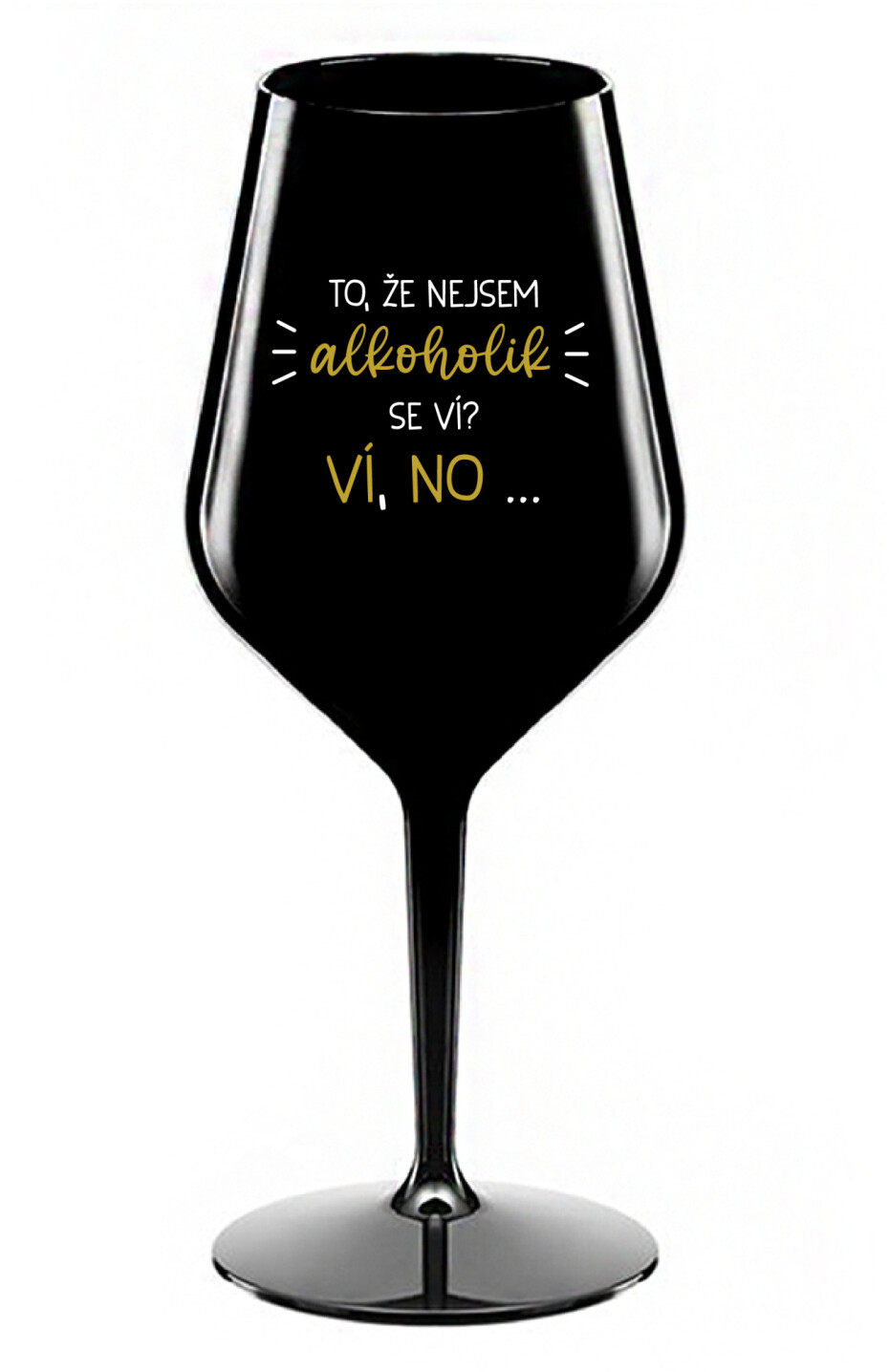 TO, ŽE NEJSEM ALKOHOLIK SE VÍ? VÍ, NO... - černá nerozbitná sklenice na víno 470 ml - main (0)