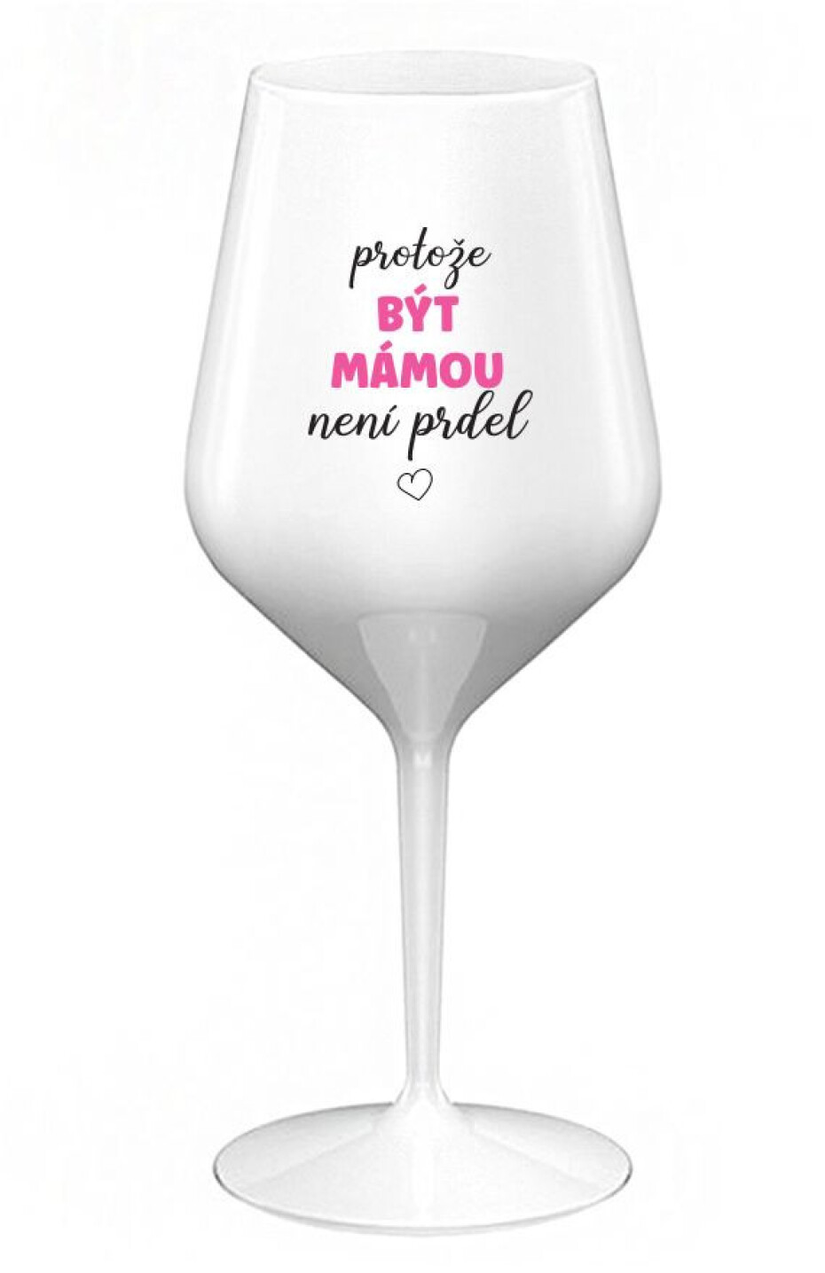 PROTOŽE BÝT MÁMOU NENÍ PRDEL - bílá nerozbitná sklenice na víno 470 ml - main (0)