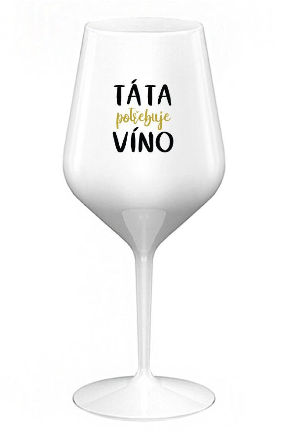 TÁTA POTŘEBUJE VÍNO - bílá nerozbitná sklenice na víno 470 ml - main (0)
