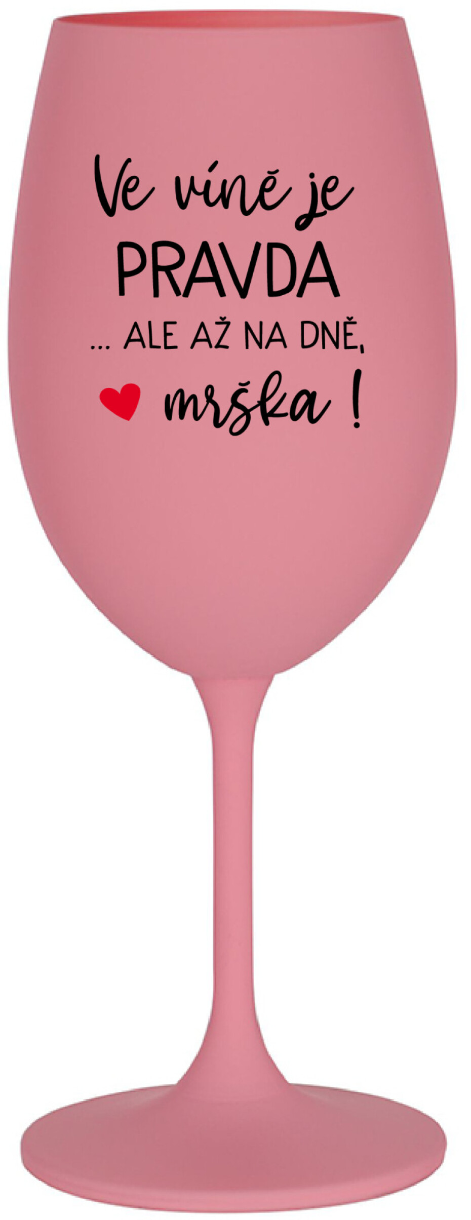 VE VÍNĚ JE PRAVDA...ALE AŽ NA DNĚ, MRŠKA! - růžová sklenice na víno 350 ml - main (0)