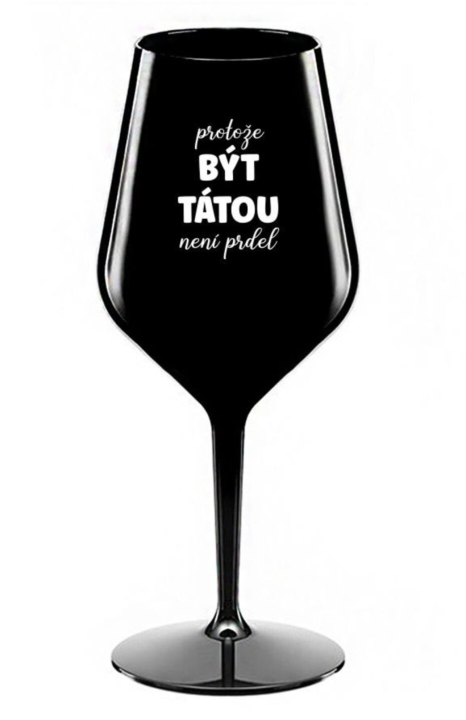 PROTOŽE BÝT TÁTOU NENÍ PRDEL - černá nerozbitná sklenice na víno 470 ml - main (0)