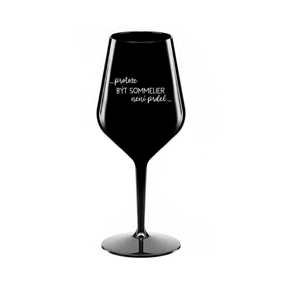 PROTOŽE BÝT SOMMELIER NENÍ PRDEL - černá nerozbitná sklenice na víno 470 ml - main (0)