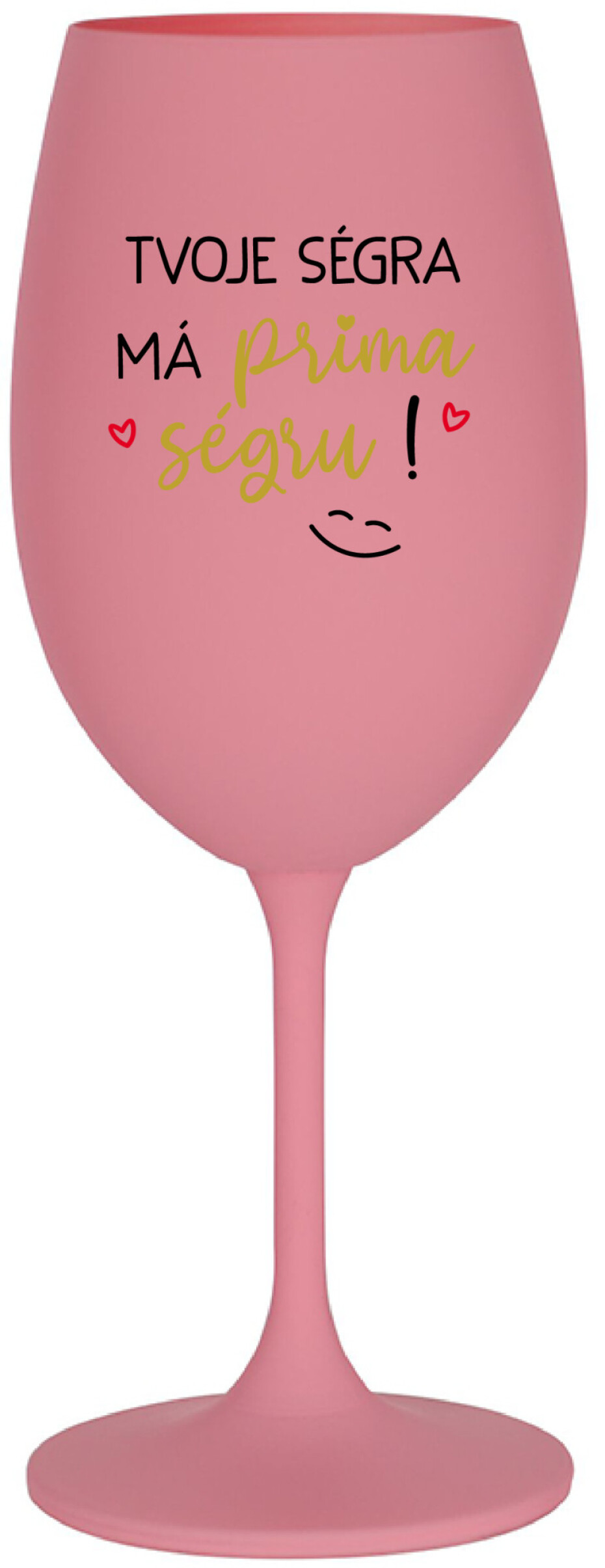 TVOJE SÉGRA MÁ PRIMA SÉGRU! - růžová sklenice na víno 350 ml - main (0)