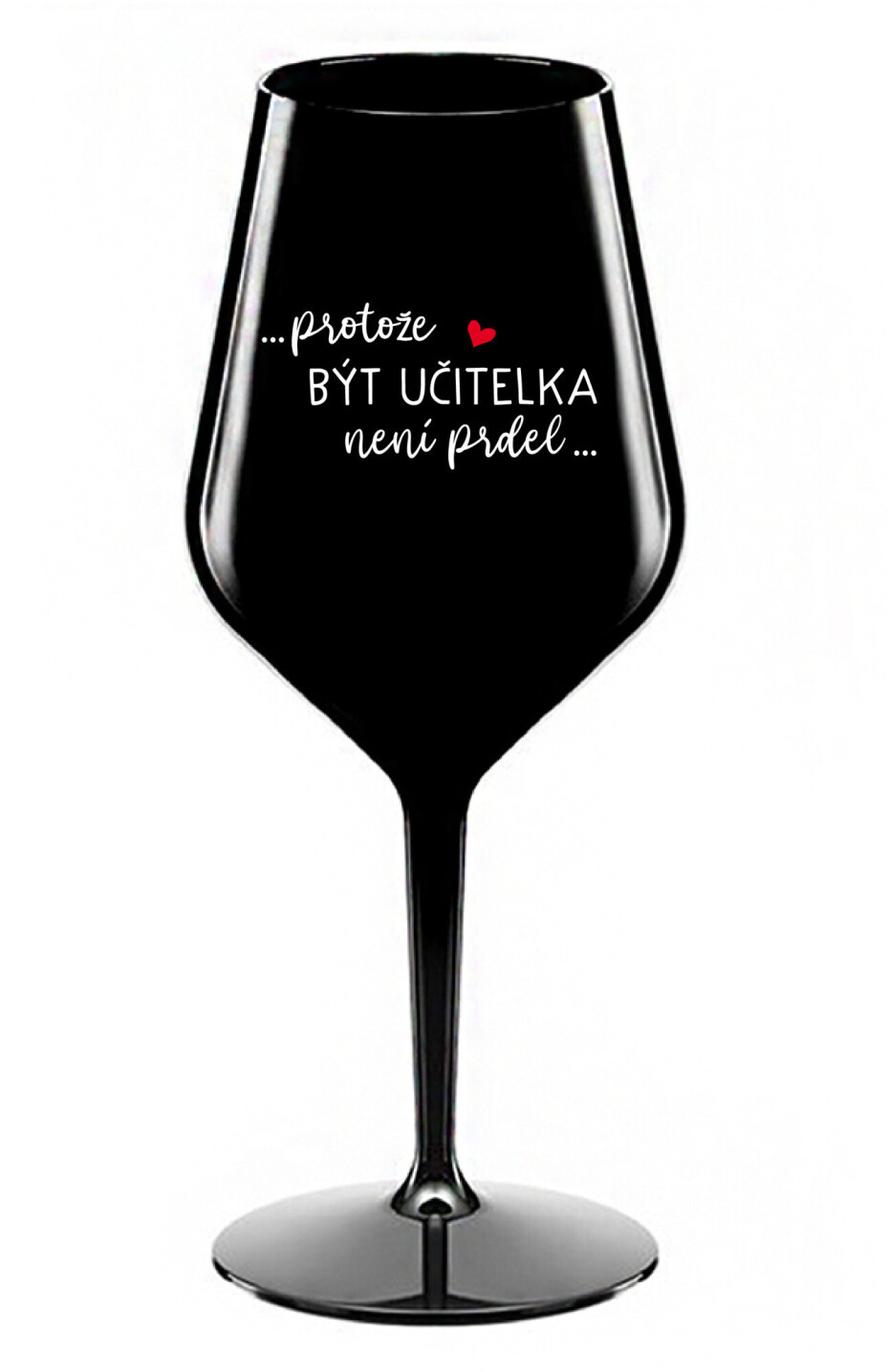 PROTOŽE BÝT UČITELKA NENÍ PRDEL - černá nerozbitná sklenice na víno 470 ml - main (0)