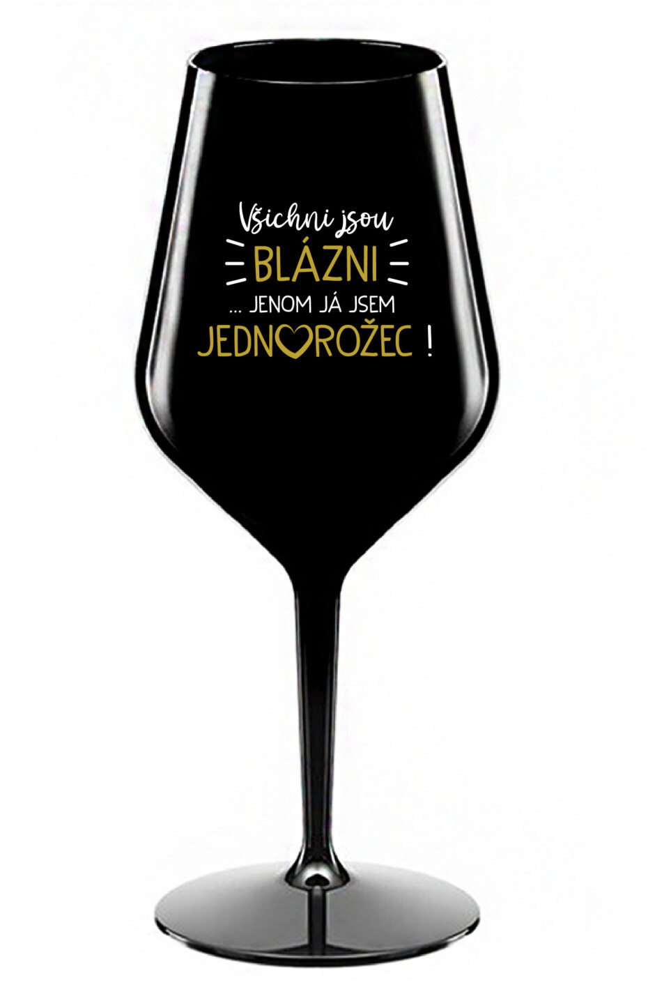 VŠICHNI JSOU BLÁZNI...JENOM JÁ JSEM JEDNOROŽEC! - černá nerozbitná sklenice na víno 470 ml - main (0)