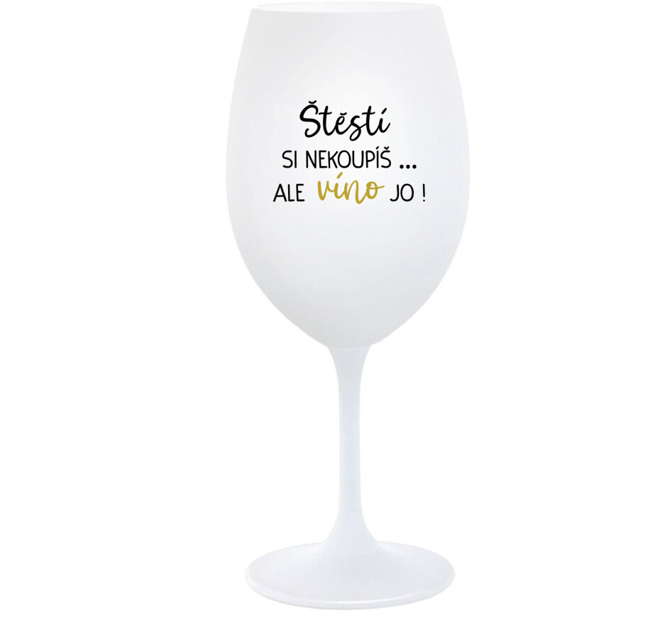 ŠTĚSTÍ SI NEKOUPÍŠ...ALE VÍNO JO! - bílá  sklenice na víno 350 ml - main (0)