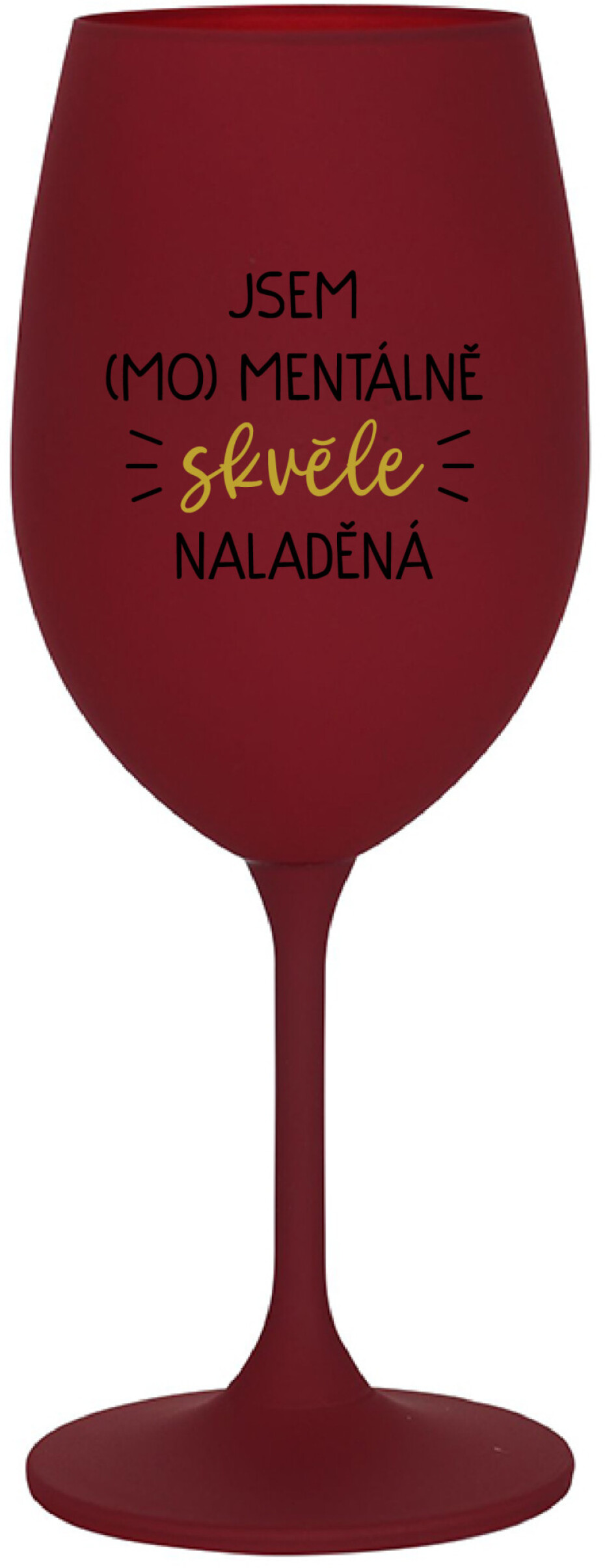 JSEM (MO)MENTÁLNĚ SKVĚLE NALADĚNÁ - bordo sklenice na víno 350 ml - main (0)