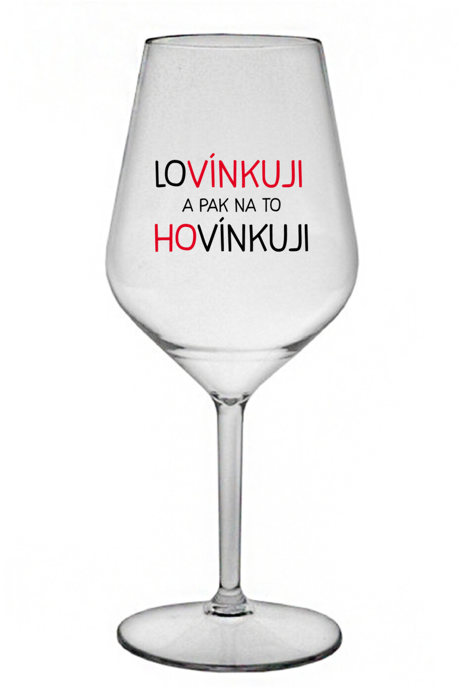 LOVÍNKUJI A PAK NA TO HOVÍNKUJI - čirá nerozbitná sklenice na víno 470 ml - main (0)