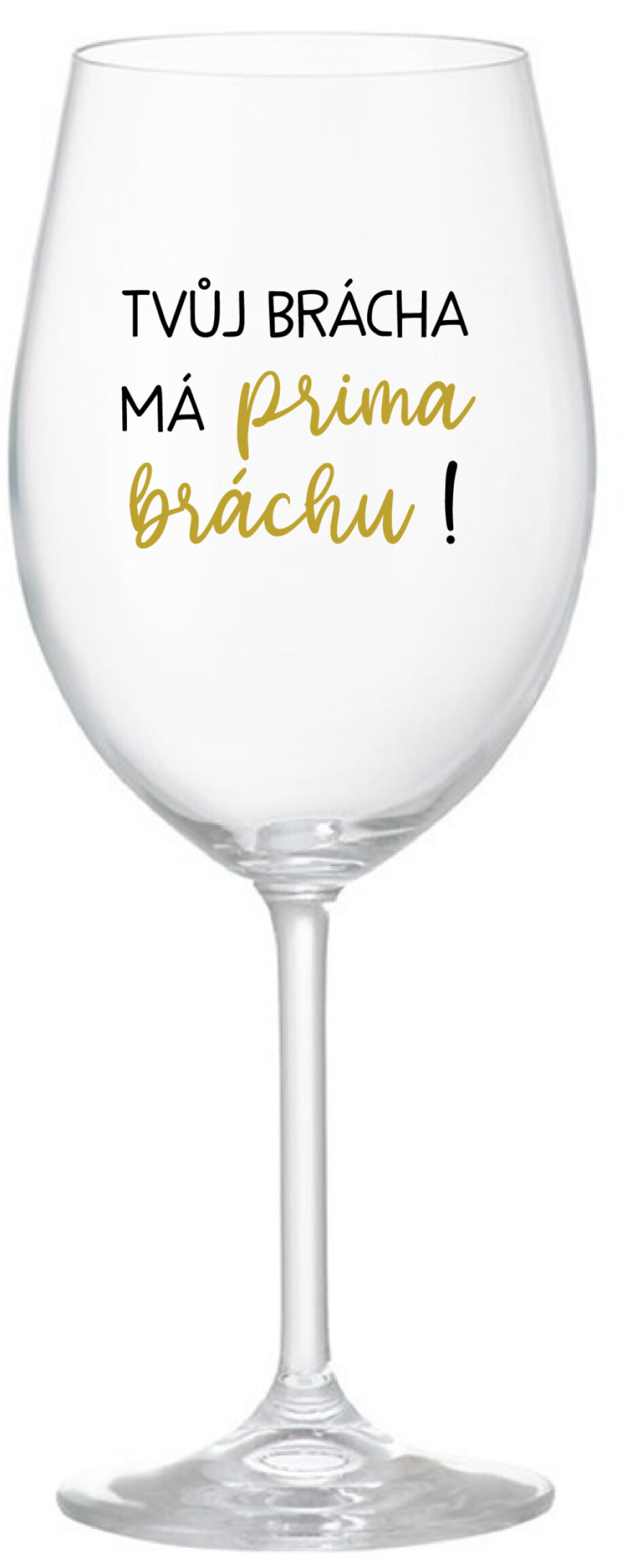 TVŮJ BRÁCHA MÁ PRIMA BRÁCHU! - čirá sklenice na víno 350 ml - main (0)