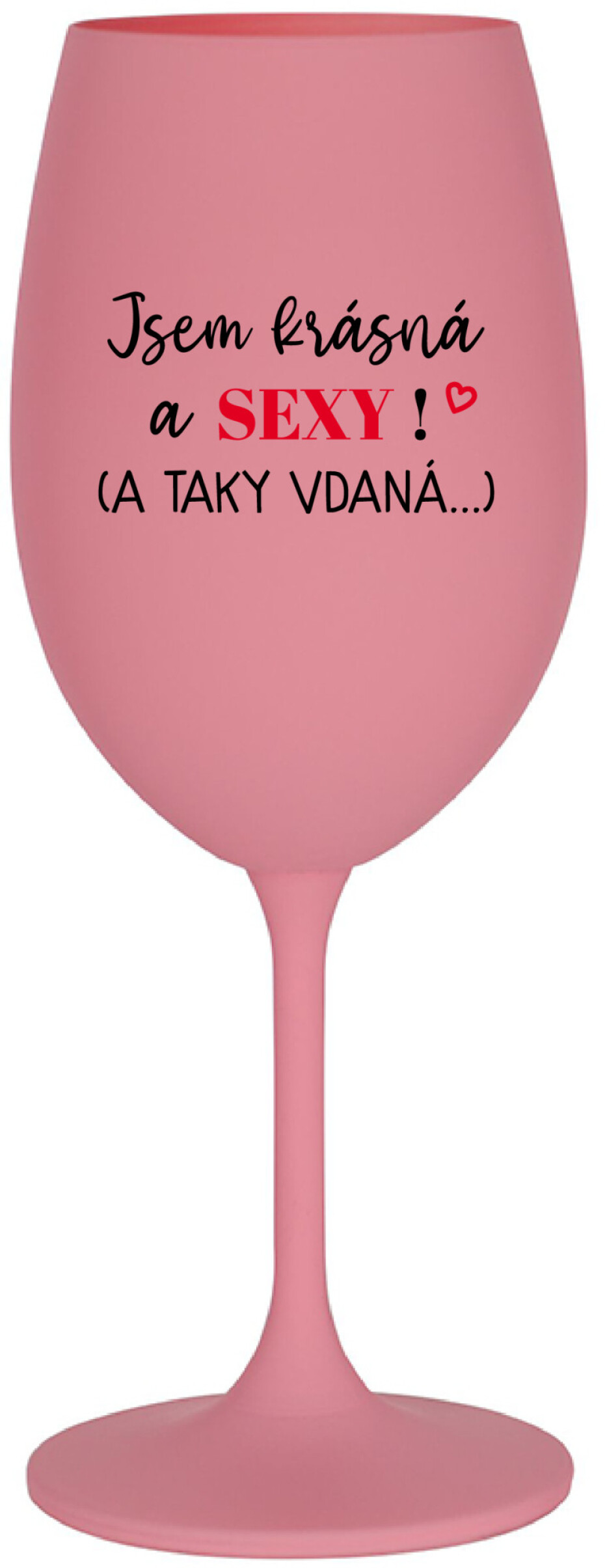 JSEM KRÁSNÁ A SEXY! (A TAKY VDANÁ...) - růžová sklenice na víno 350 ml - main (0)