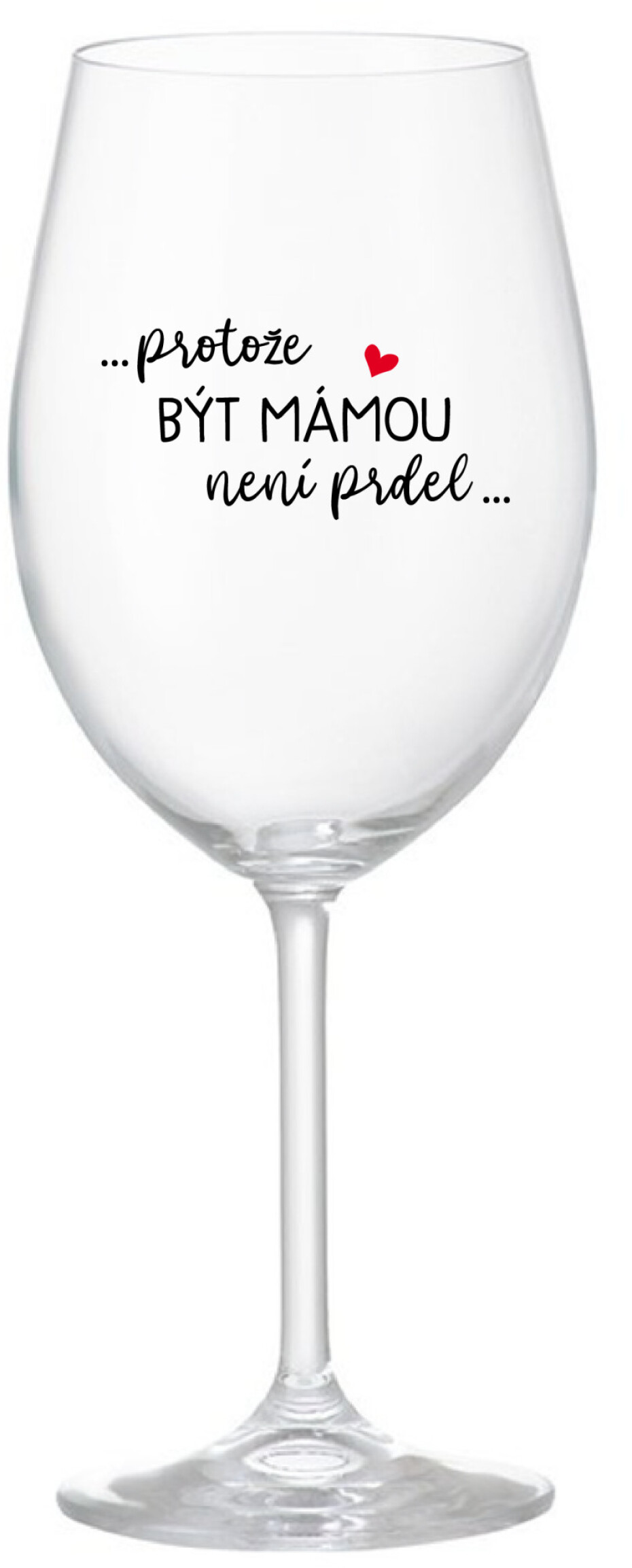 ...PROTOŽE BÝT MÁMOU NENÍ PRDEL... - čirá sklenice na víno 350 ml - main (0)