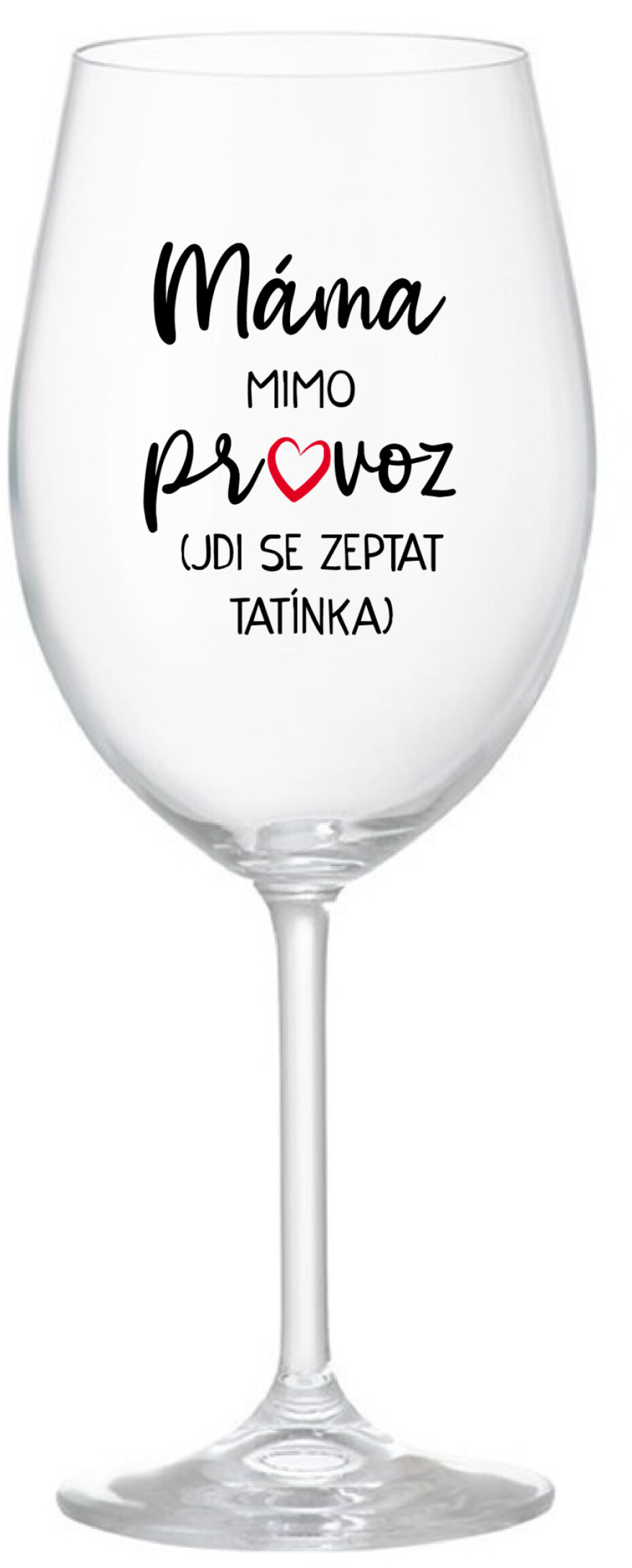 MÁMA MIMO PROVOZ (JDI SE ZEPTAT TATÍNKA) - čirá sklenice na víno 350 ml - main (0)