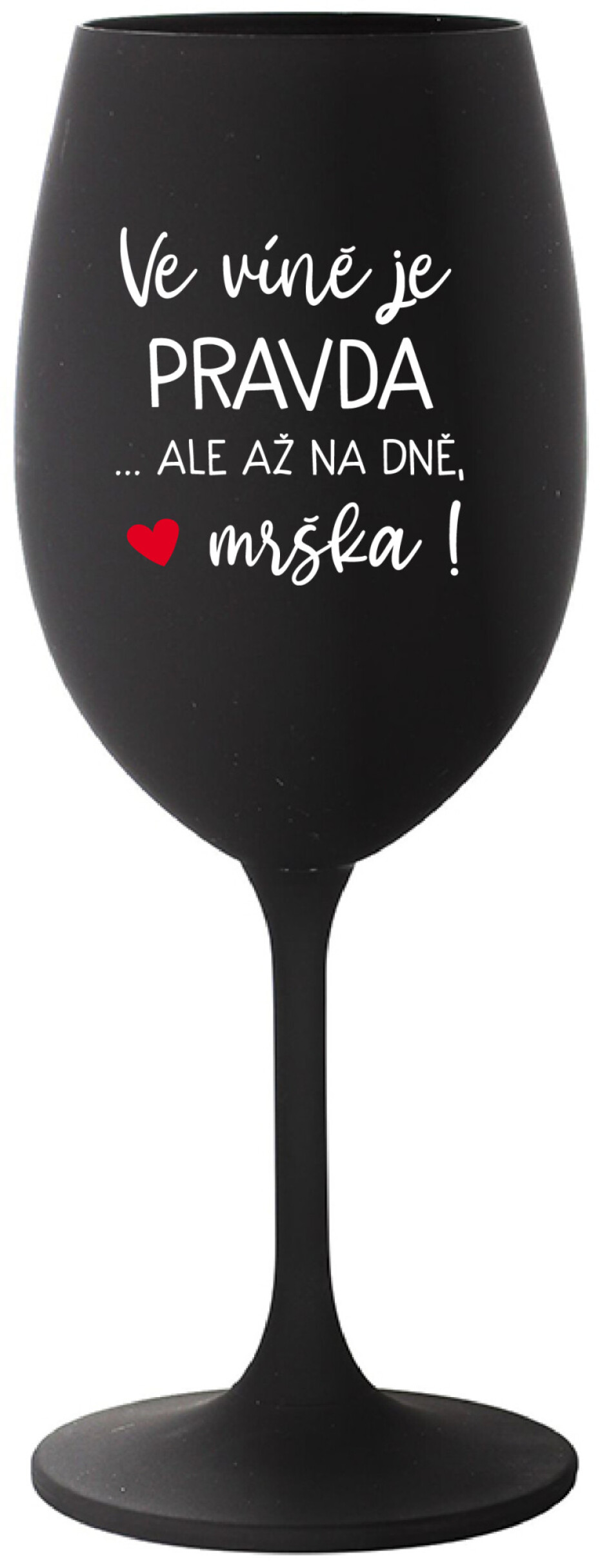 VE VÍNĚ JE PRAVDA...ALE AŽ NA DNĚ, MRŠKA! - černá sklenice na víno 350 ml - main (0)