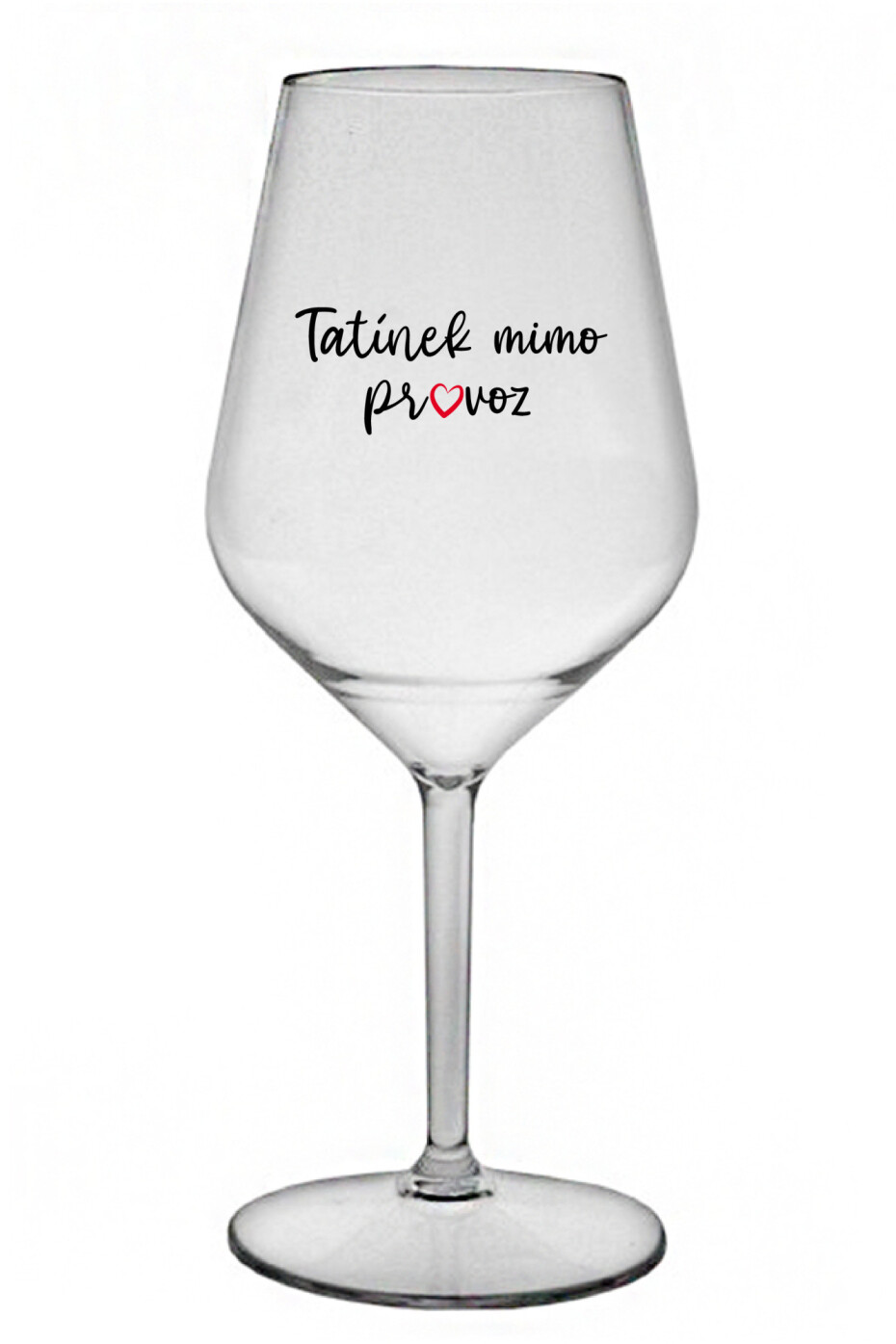 TATÍNEK MIMO PROVOZ - čirá nerozbitná sklenice na víno 470 ml - main (0)