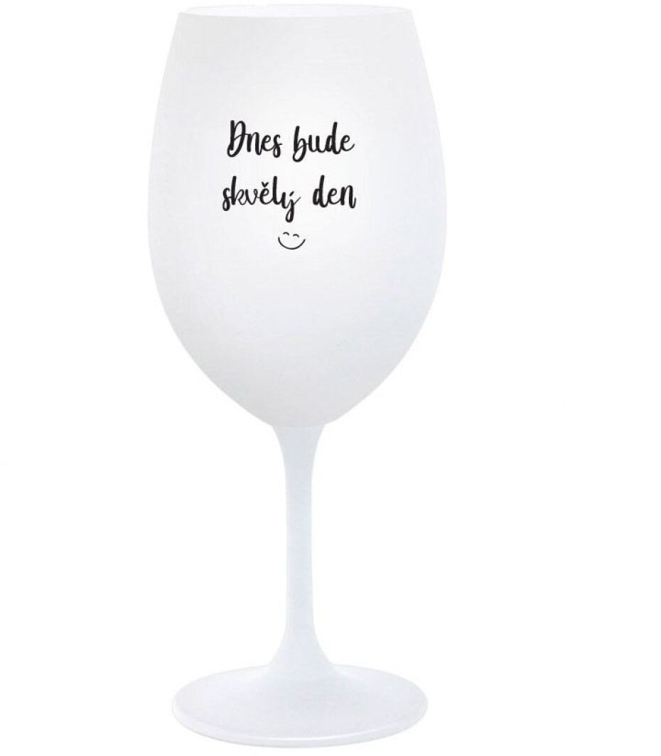 DNES BUDE SKVĚLÝ DEN - bílá  sklenice na víno 350 ml - main (0)