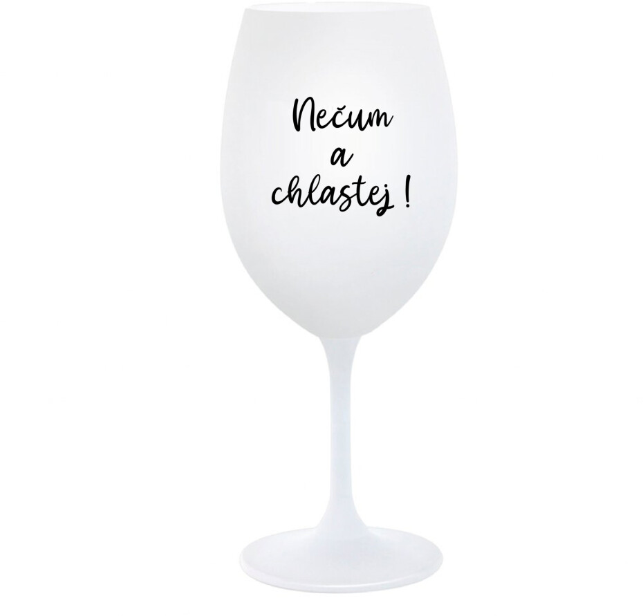 NEČUM A CHLASTEJ! - bílá  sklenice na víno 350 ml - main (0)