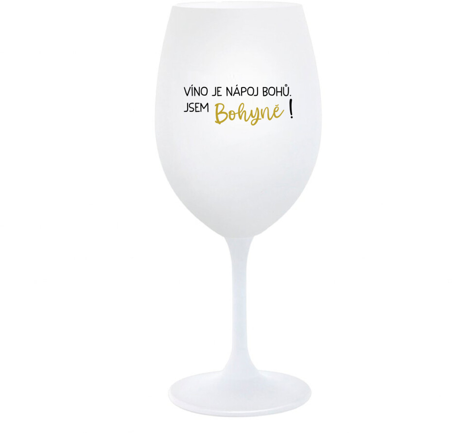 VÍNO JE NÁPOJ BOHŮ. JSEM BOHYNĚ! - bílá  sklenice na víno 350 ml - main (0)