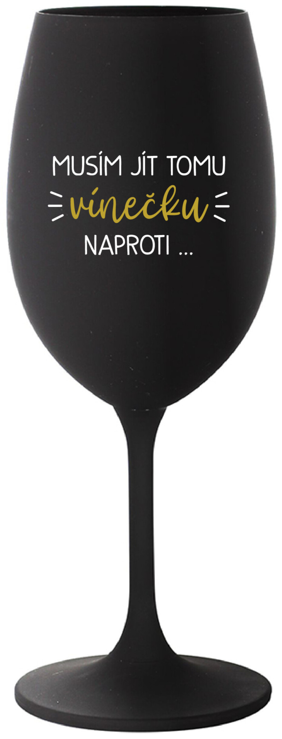 MUSÍM JÍT TOMU VÍNEČKU NAPROTI... - černá sklenice na víno 350 ml - main (0)
