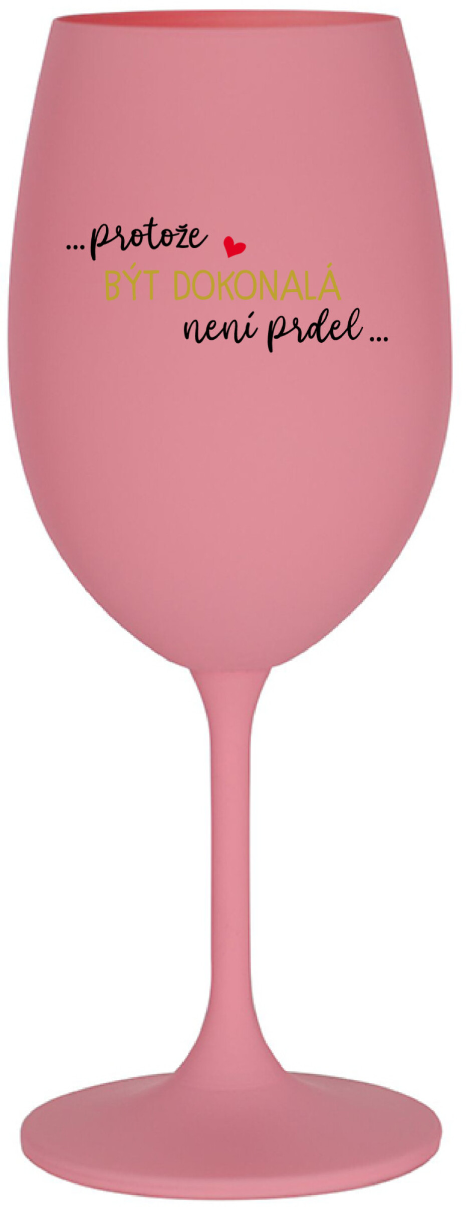 ...PROTOŽE BÝT DOKONALÁ NENÍ PRDEL... - růžová sklenice na víno 350 ml - main (0)