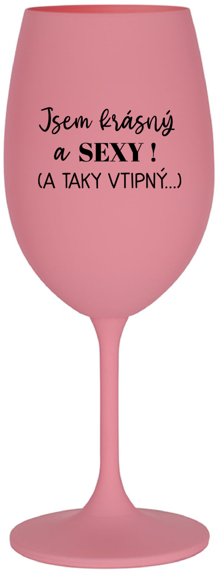 JSEM KRÁSNÝ A SEXY! (A TAKY VTIPNÝ...) - růžová sklenice na víno 350 ml - main (0)