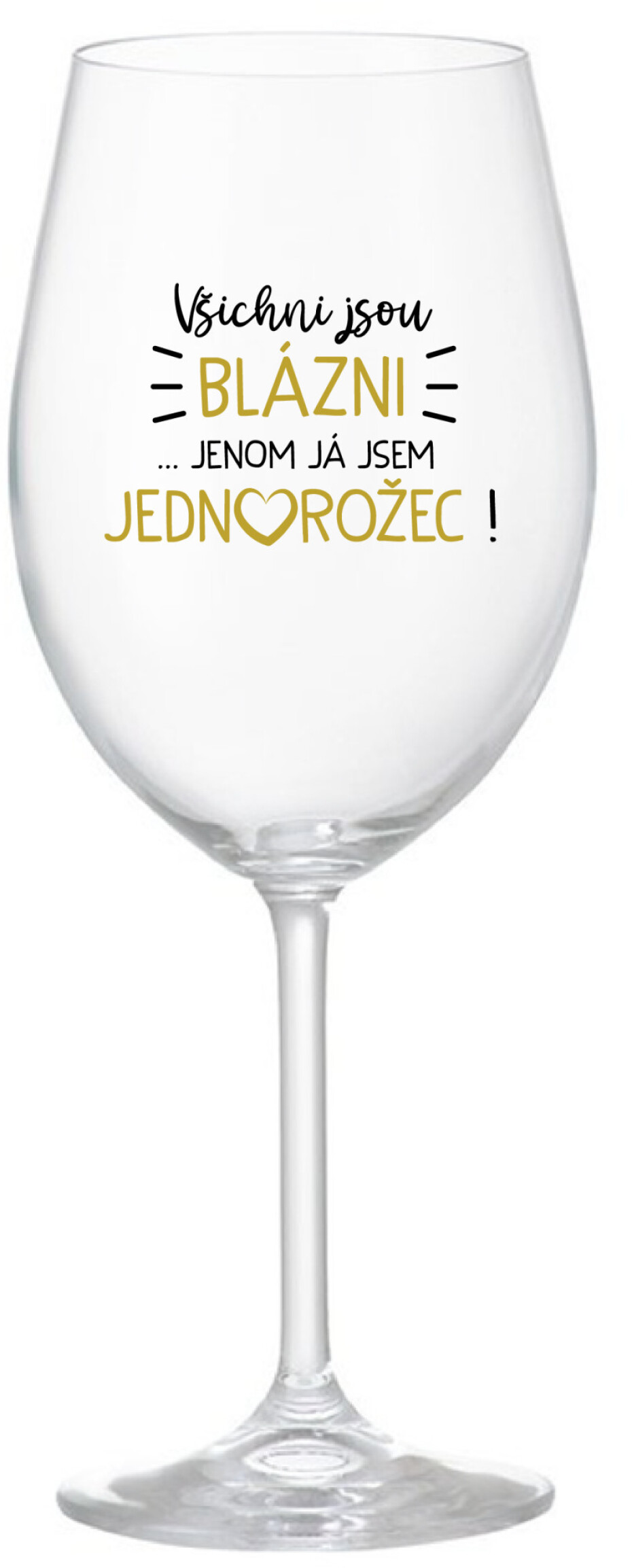 VŠICHNI JSOU BLÁZNI...JENOM JÁ JSEM JEDNOROŽEC! - čirá sklenice na víno 350 ml - main (0)