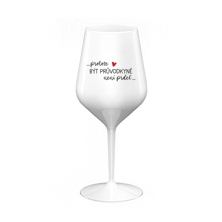 PROTOŽE BÝT PRŮVODKYNĚ NENÍ PRDEL - bílá nerozbitná sklenice na víno 470 ml - main (0)