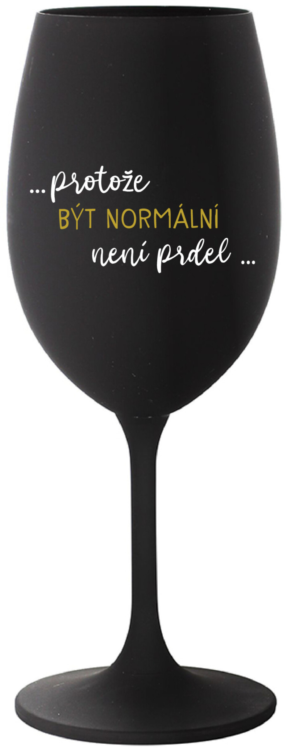 ...PROTOŽE BÝT NORMÁLNÍ NENÍ PRDEL... - černá sklenice na víno 350 ml - main (0)