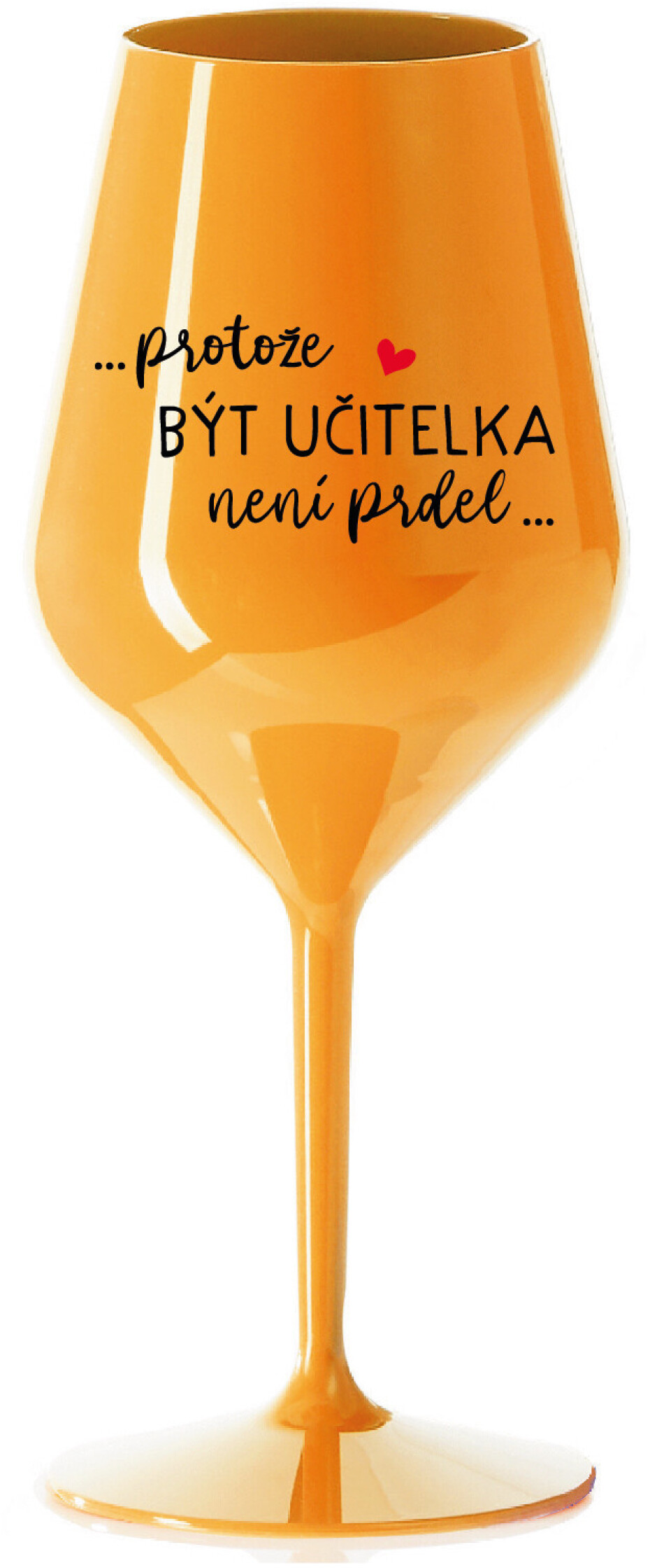 ...PROTOŽE BÝT UČITELKA NENÍ PRDEL... - oranžová nerozbitná sklenice na víno 470 ml - main (0)
