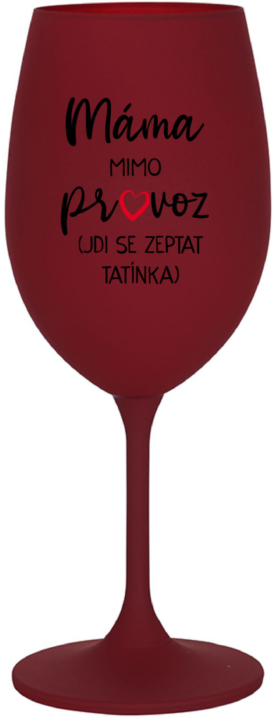MÁMA MIMO PROVOZ (JDI SE ZEPTAT TATÍNKA) - bordo sklenice na víno 350 ml - main (0)