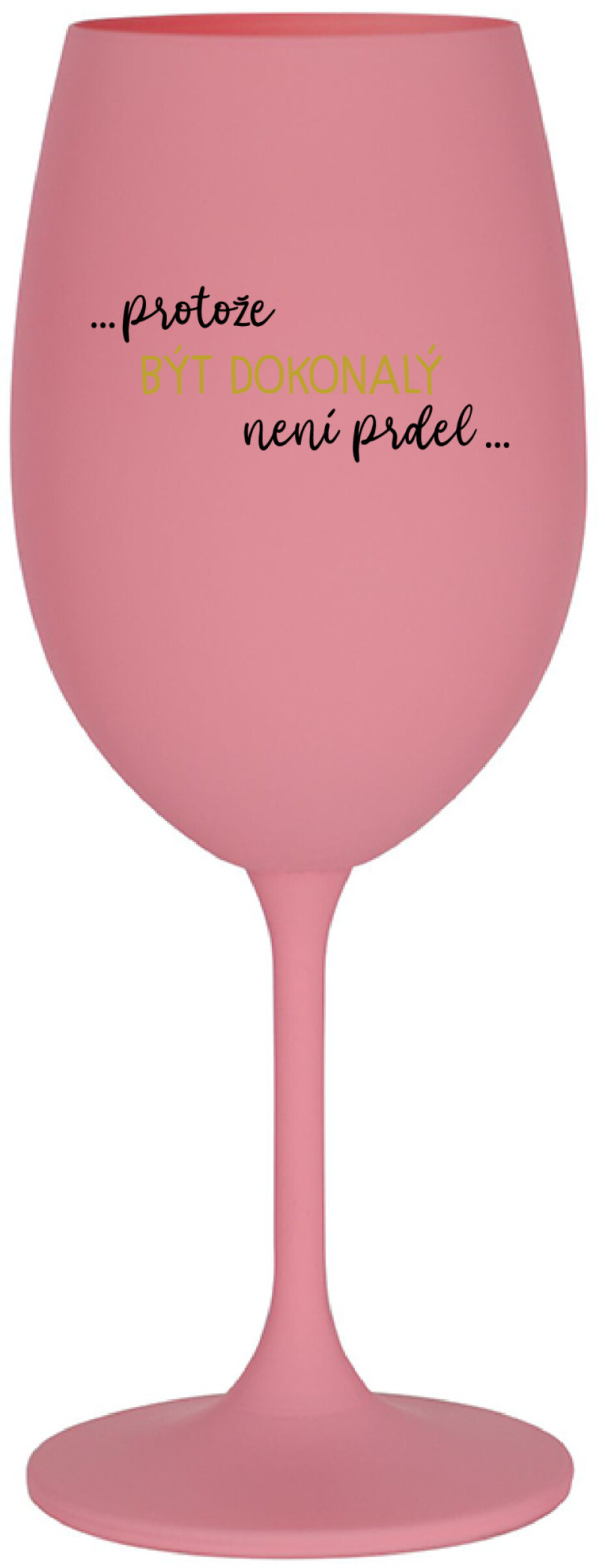 ...PROTOŽE BÝT DOKONALÝ NENÍ PRDEL... - růžová sklenice na víno 350 ml - main (0)
