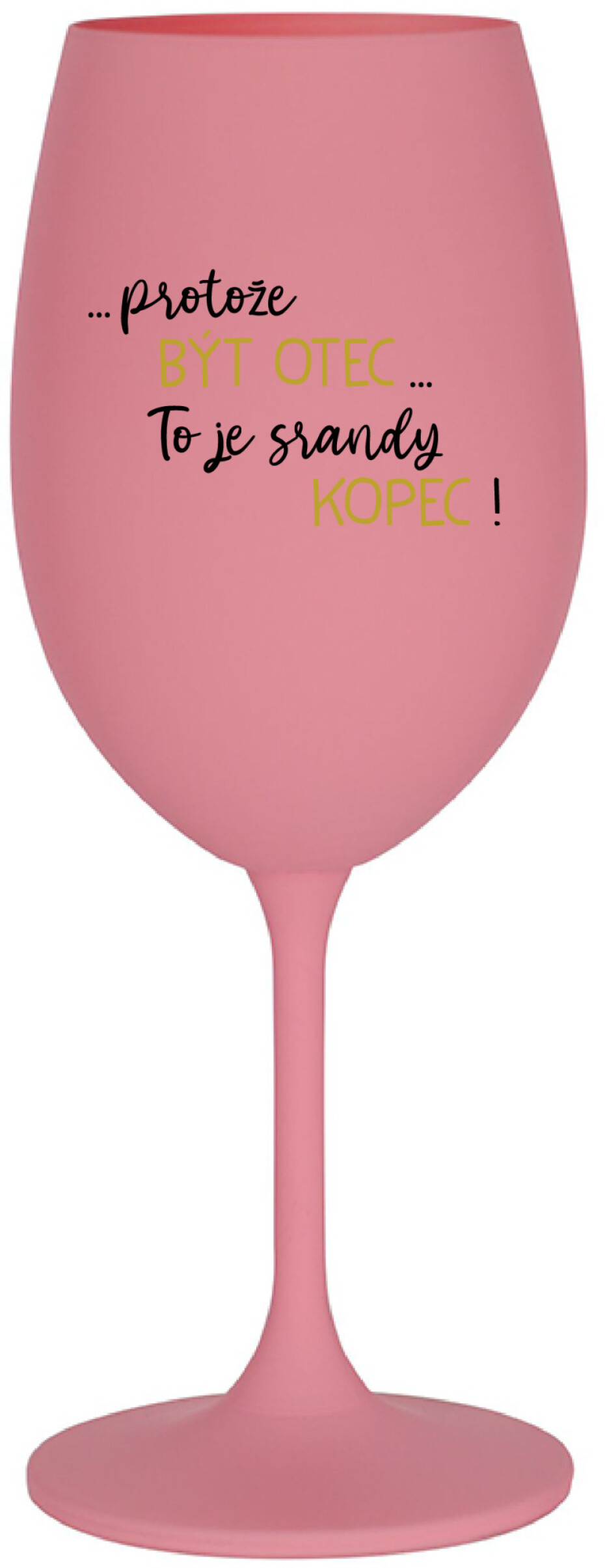 ...PROTOŽE BÝT OTEC...TO JE SRANDY KOPEC! - růžová sklenice na víno 350 ml - main (0)