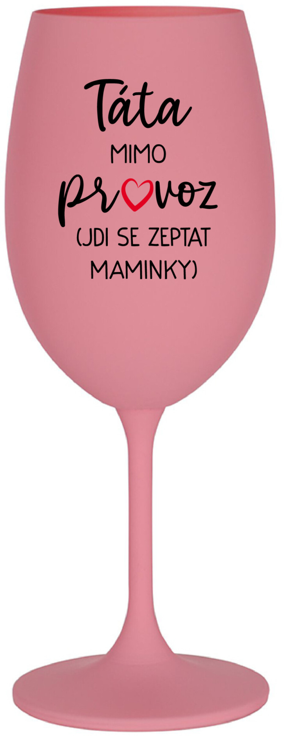 TÁTA MIMO PROVOZ (JDI SE ZEPTAT MAMINKY) - růžová sklenice na víno 350 ml - main (0)