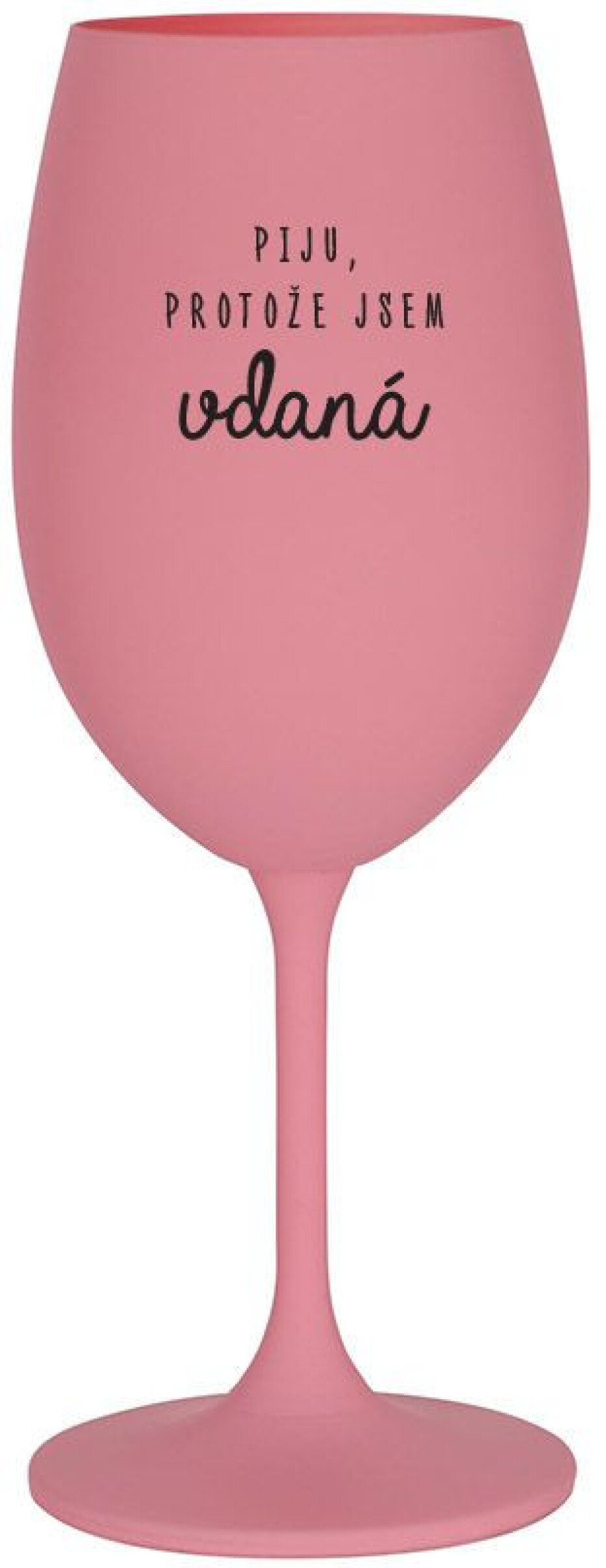 PIJU, PROTOŽE JSEM VDANÁ - růžová sklenice na víno 350 ml - main (0)