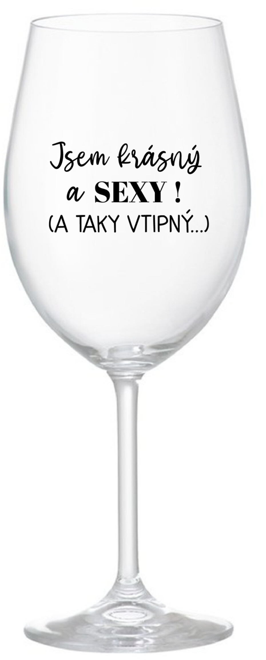 JSEM KRÁSNÝ A SEXY! (A TAKY VTIPNÝ...) - čirá sklenice na víno 350 ml - main (0)
