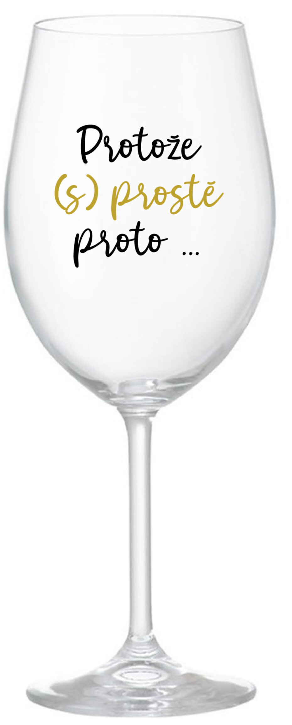 PROTOŽE (S)PROSTĚ PROTO... - čirá sklenice na víno 350 ml - main (0)