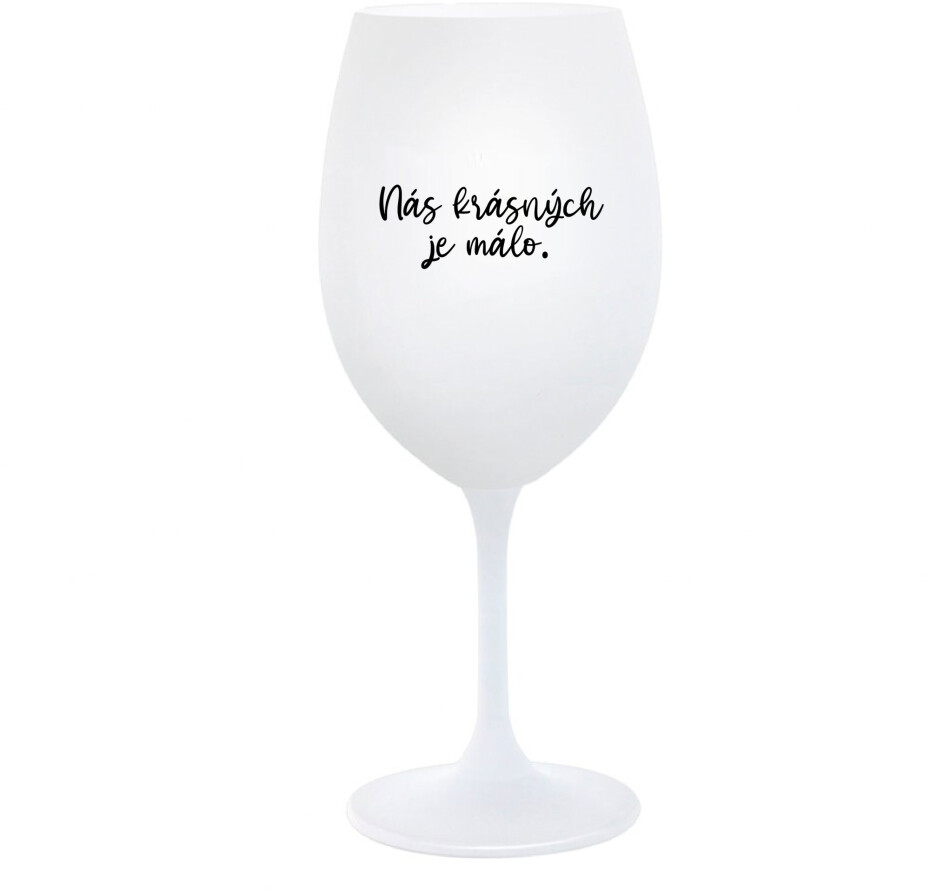 NÁS KRÁSNÝCH JE MÁLO. - bílá  sklenice na víno 350 ml - main (0)