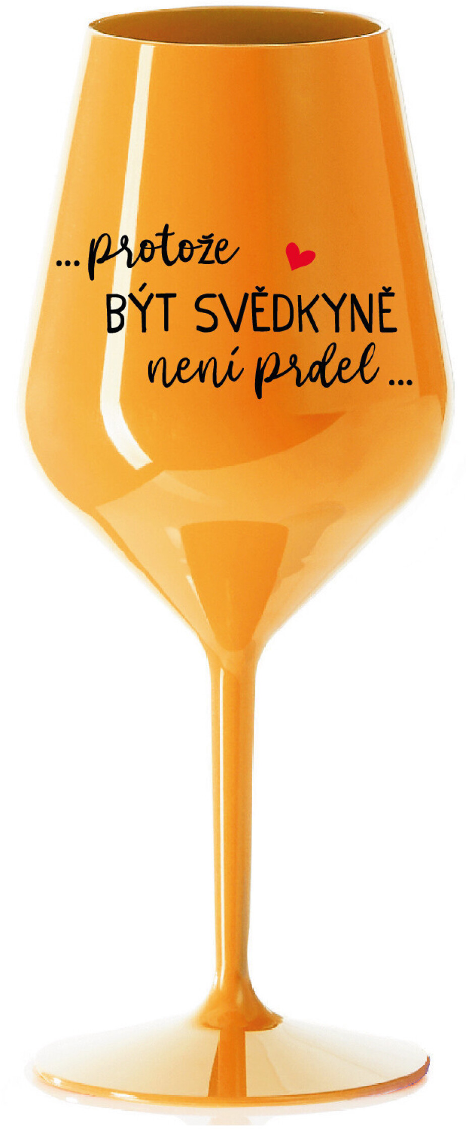 ...PROTOŽE BÝT SVĚDKYNĚ NENÍ PRDEL... - oranžová nerozbitná sklenice na víno 470 ml - main (0)
