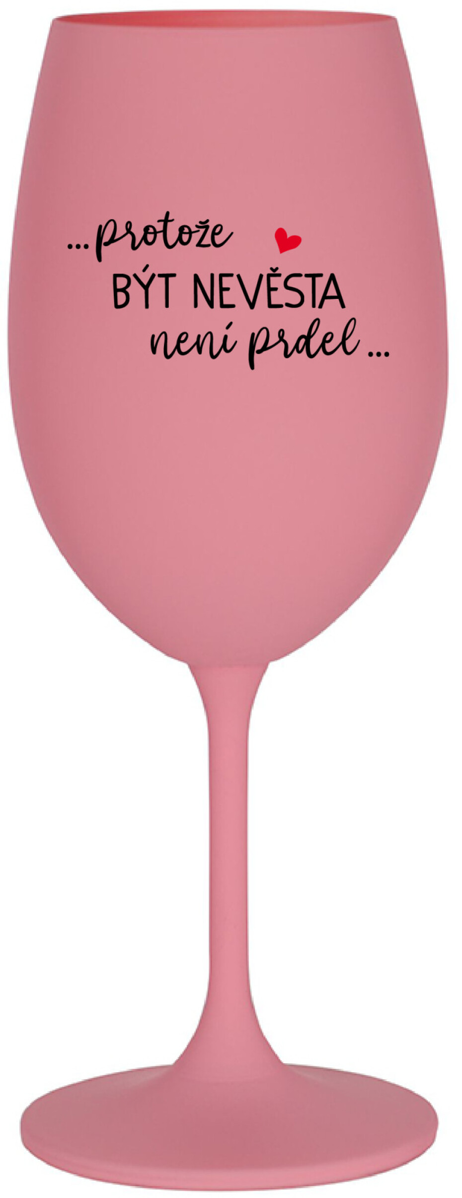 ...PROTOŽE BÝT NEVĚSTA NENÍ PRDEL... - růžová sklenice na víno 350 ml - main (0)