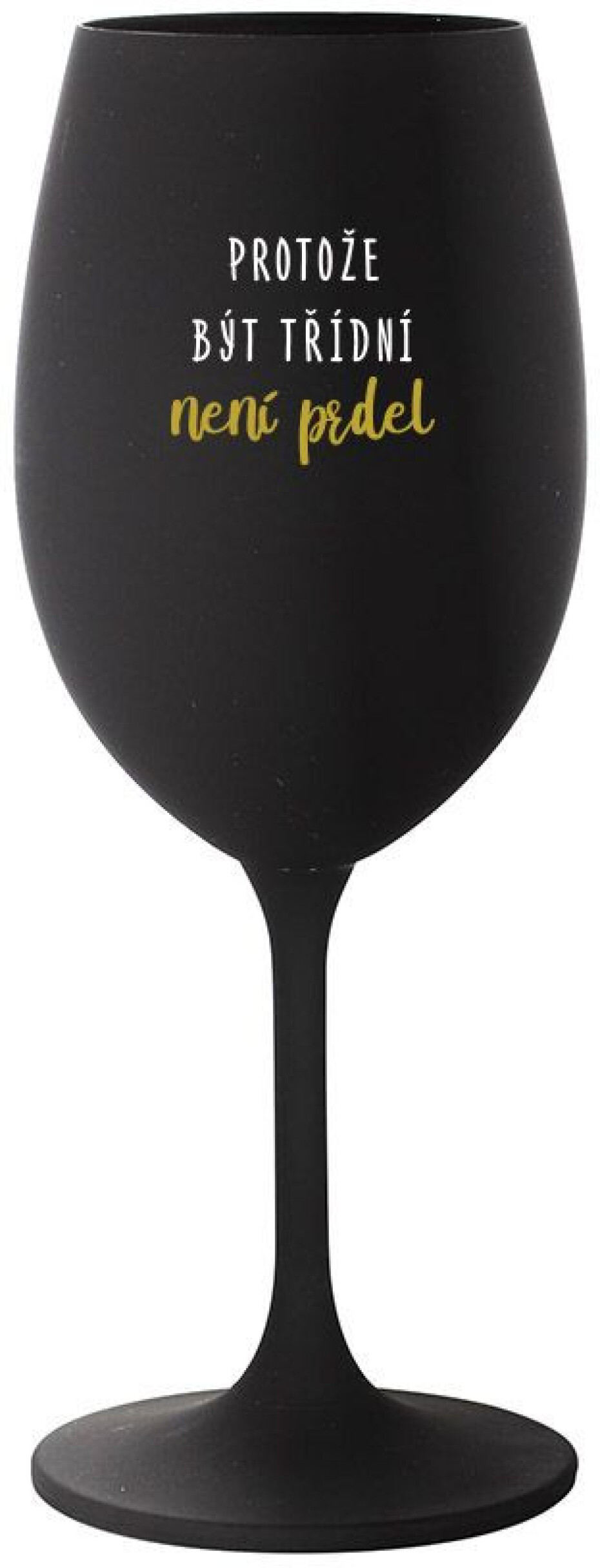 PROTOŽE BÝT TŘÍDNÍ NENÍ PRDEL - černá sklenice na víno 350 ml - main (0)
